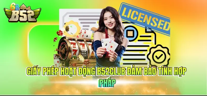 Giấy Phép Hoạt Động B52CLUB 1 Giấy phép hoạt động B52CLUB đảm bảo tính hợp pháp
